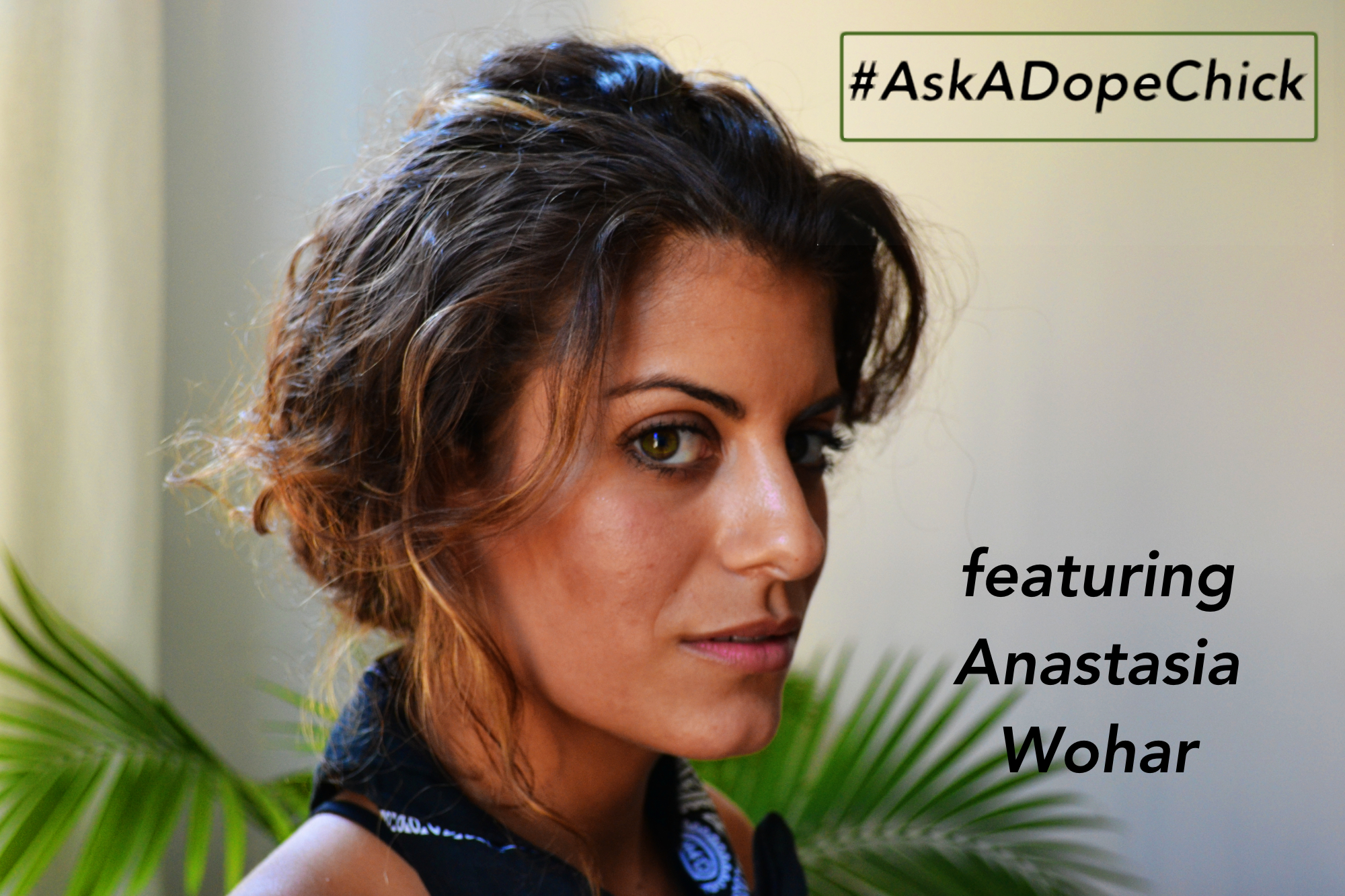Anastasia Wohar #AskADopeChick
